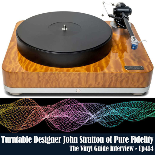 Ep414: Turntable Designer John Stratton of Pure Fidelity