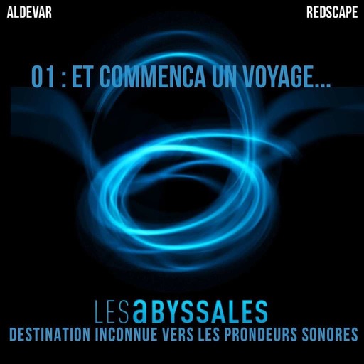 Les Abyssales EP01 - Et commença un voyage