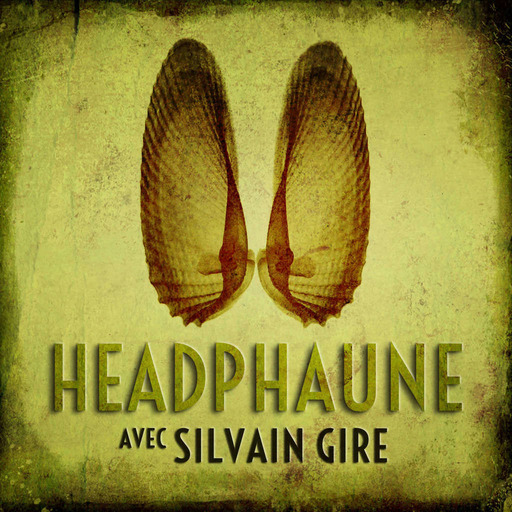 Headphaune #2 avec Silvain Gire