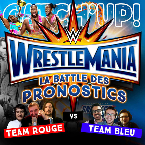 Catch'up! Wrestlemania 33 - La battle des pronostics (Team Rouge)