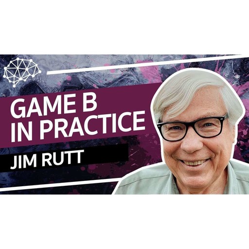 Jim Rutt - How to Transition to a GameB Society