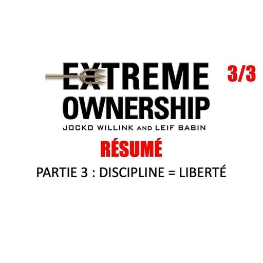 82 - Résumé Extreme Ownership Partie 3 : Discipline égal Liberté