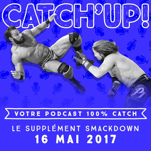 Catch'up! Smackdown du 16 mai 2017