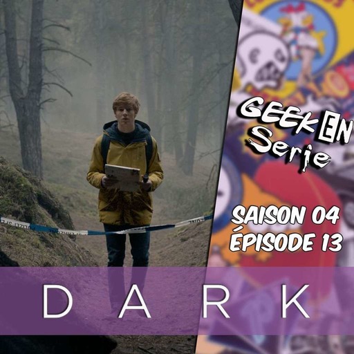 Geek en série 4x13 : Dark