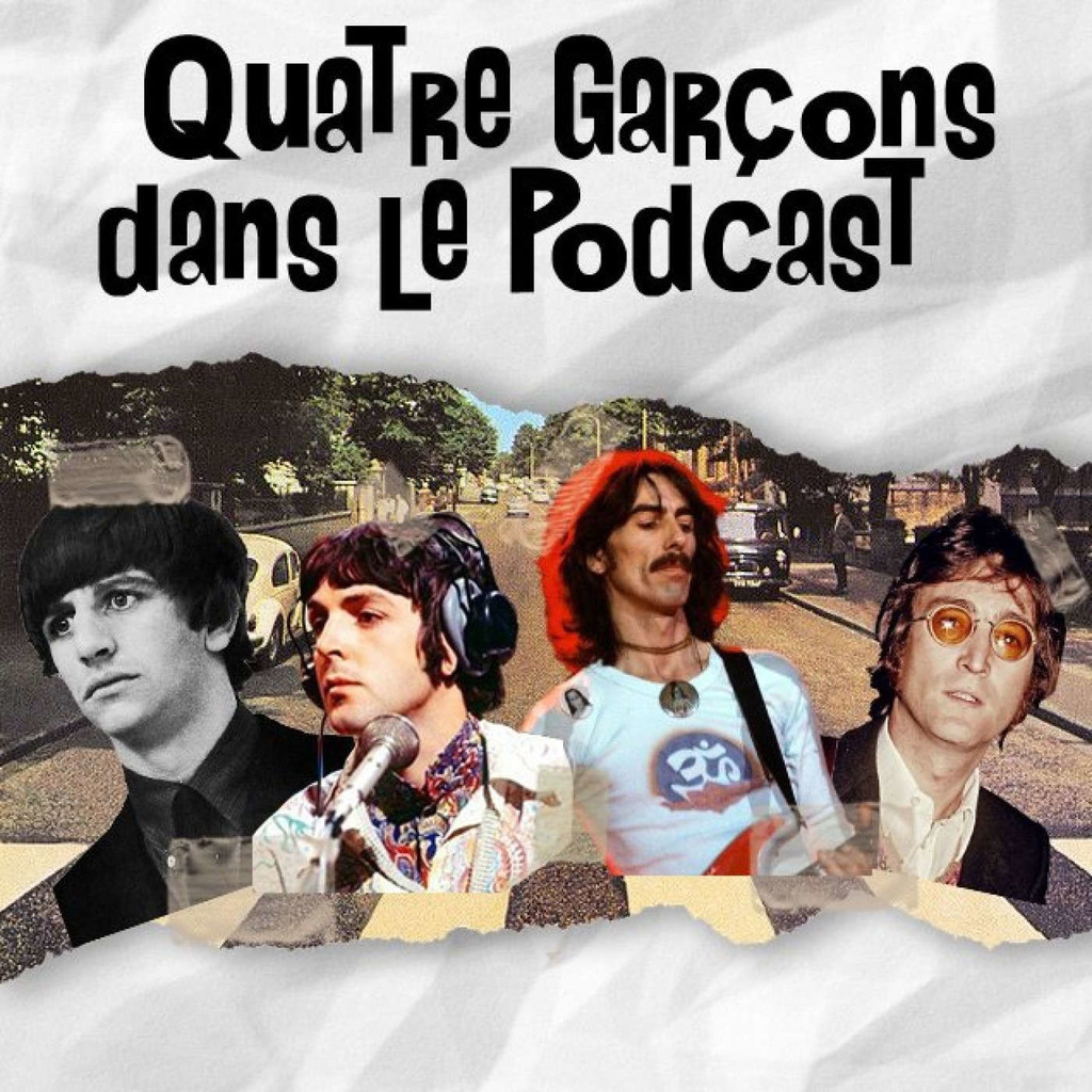 Quatre Garçons Dans Le Podcast - Podcast Beatles Francophone