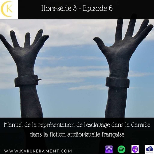 Hors Série 3 - Manuel de la représentation de l'esclavage dans la Caraïbe dans la fiction audiovisuelle française (6/6)   