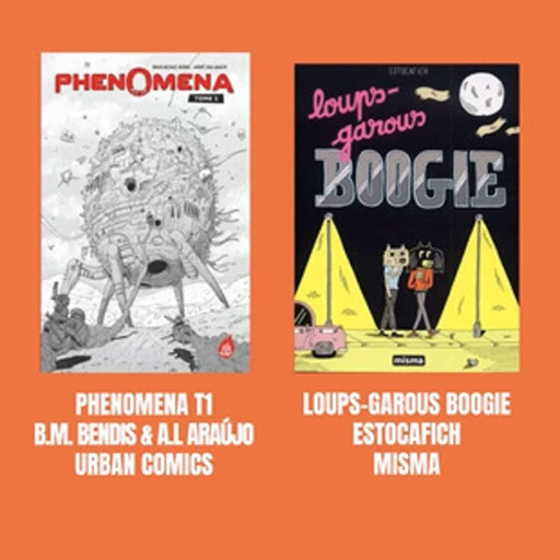Délivrez-moi :  Loups-Garous Boogie, de Estocafich, Ed. Misma + Phenomena T1, de Brian Michael Bendis et André Lima Araujo, Ed. Urban Comics 