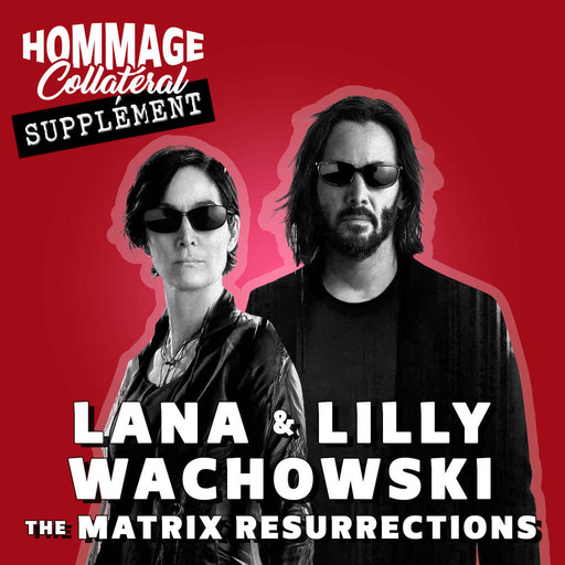 Hommage Collatéral | Lana & Lilly Wachowski – Matrix Resurrections