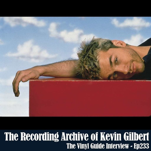 Ep233: The Recording Archive of Kevin Gilbert