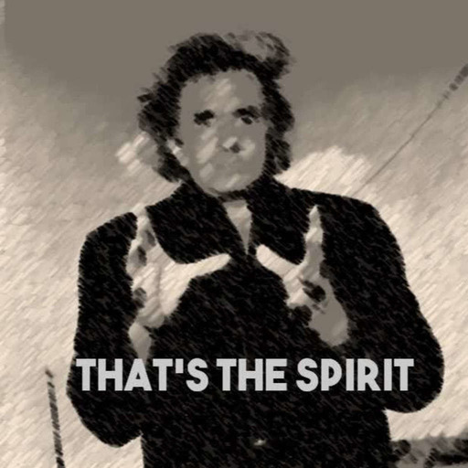 Episode 13: That's The Spirit