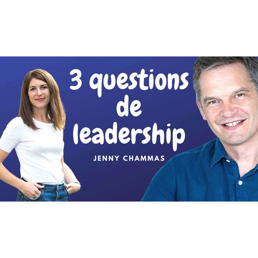 270 - 3 QUESTIONS DE LEADERSHIP - JENNY CHAMMAS