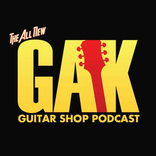 The All New GAK Guitar Shop Podcast Episode 04 - 09/06/2015