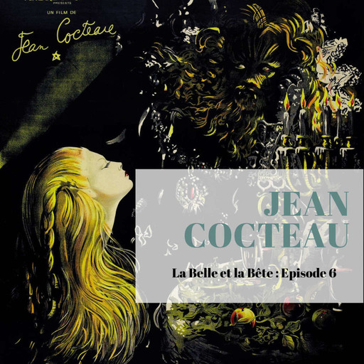 Episode 6 - La Belle et la Bête - Cocteau
