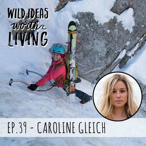 Caroline Gleich - Climbing Mountains, Conquering Fears and Speaking Up to Protect Where We Play Outside