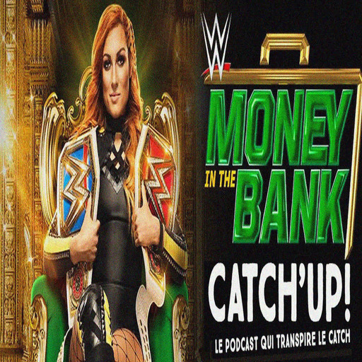 Catch'up! WWE Money in the Bank 2019 — Le Gros Preshow