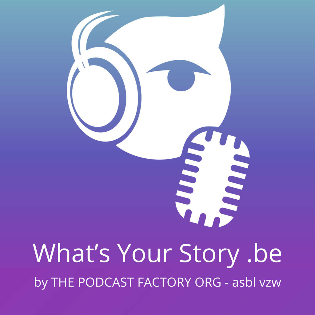 What's Your Story - The Podcast Factory Org (ASBL-VZW-NPO)