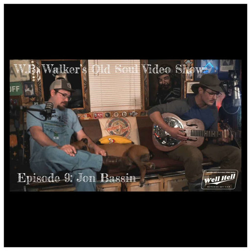 Episode 303: W.B. Walker’s Old Soul Radio Show Podcast (W.B. Walker’s Old Soul Video Show: Episode 9 – Jon Bassin – Audio)