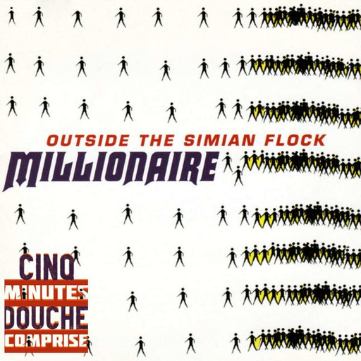 Cinq minutes douche comprise - Millionaire - Outside the Simian Flock