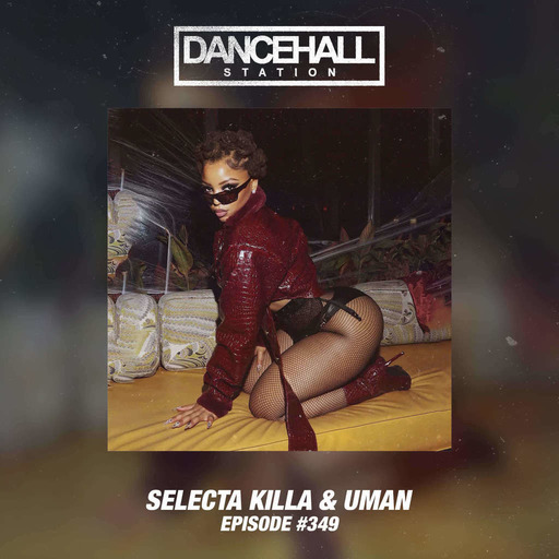 SELECTA KILLA & UMAN - DANCEHALL STATION SHOW #349