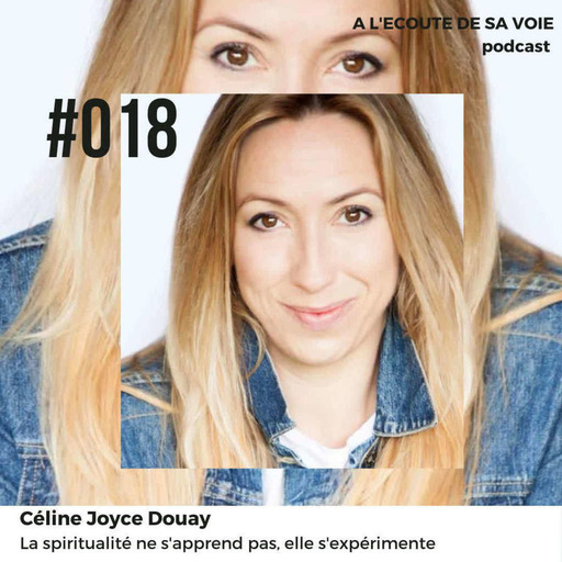 #018 Céline Joyce Douay - La spiritualité ne s'apprend pas, elle s'expérimente 1ère partie