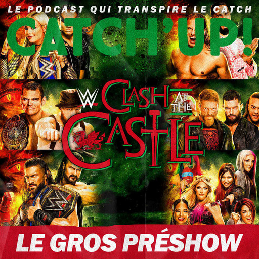 WWE Clash at the Castle 2022 - Le Gros Préshow de Catch'up! + Pronos