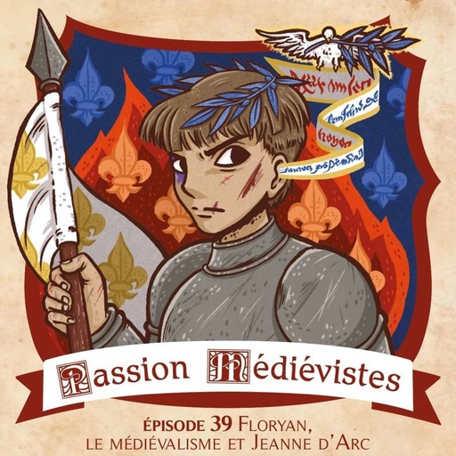 Épisode 39 - Floryan, le médiévalisme et Jeanne d'Arc