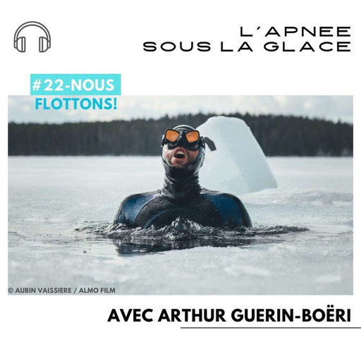#22-Nous Flottons!- L'apnée sous la glace avec Arthur Guérin-Boëri