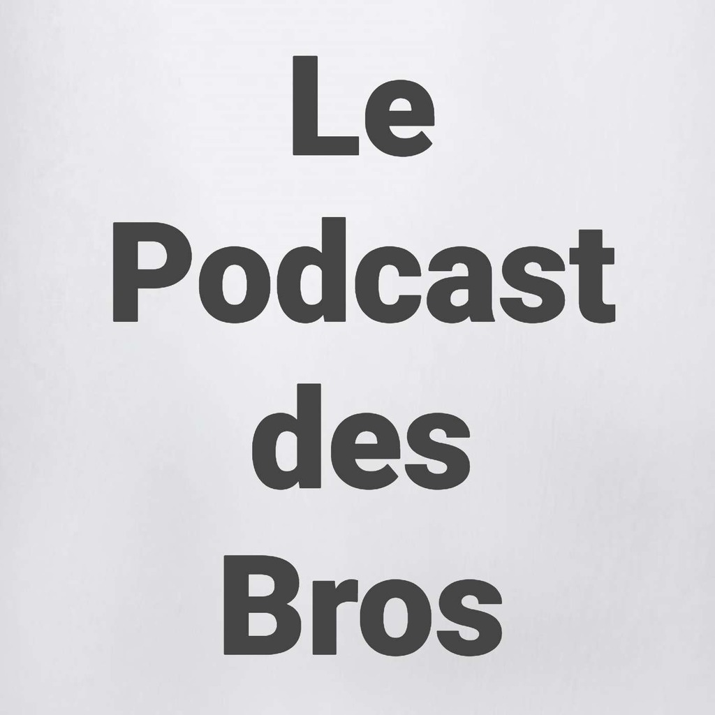 Le Podcast des Bros