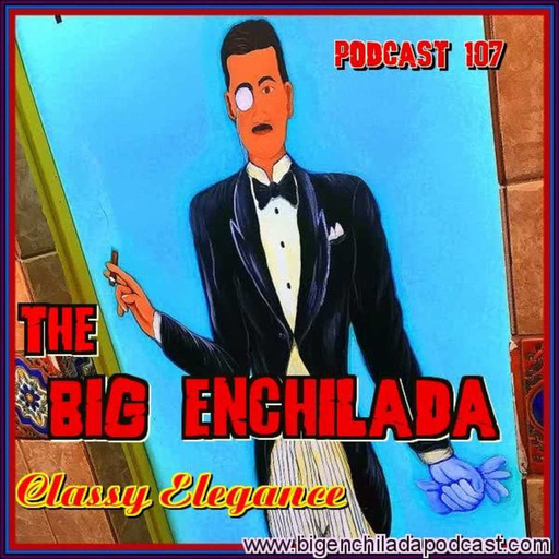 BIG ENCHILADA 107: Classy Elegance