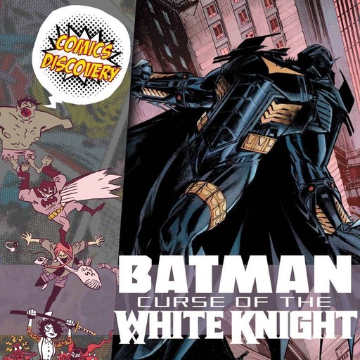 ComicsDiscovery S05E06 : Batman – Curse of the white knight