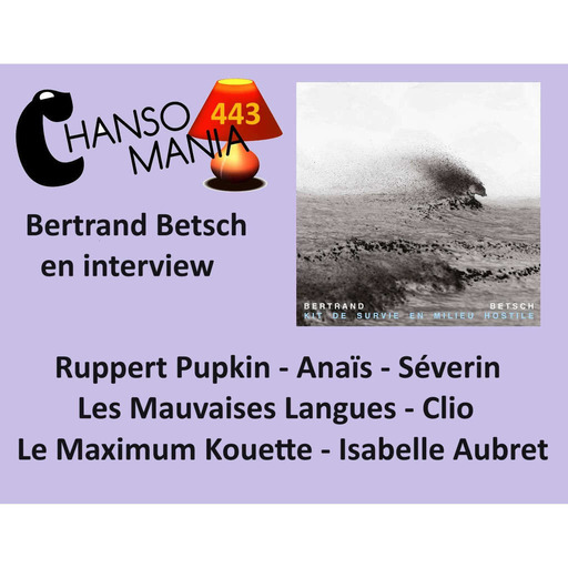 Chansomania 443 - Bertrand Betsch en interview, et plein de zics, dans ton émission radio chanson
