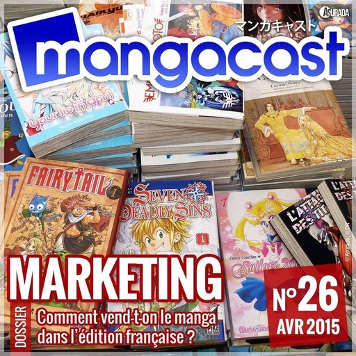 Mangacast N°26 – Dossier : Marketing, comment vend-on du manga en France ?