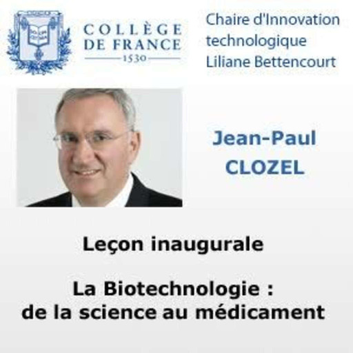 Leçon inaugurale - Jean-Paul Clozel : La Biotechnologie : de la science au médicament