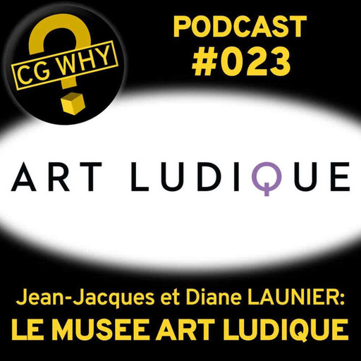 CGWhy 023 – Le Musée Art Ludique