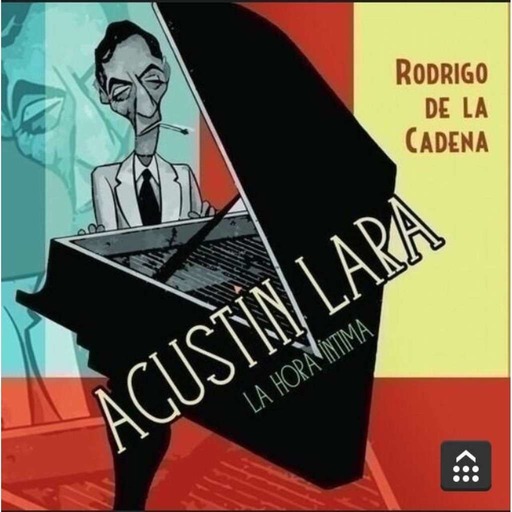 Presentación de "Agustín Lara, La Hora Íntima" de Rodrigo de la Cadena