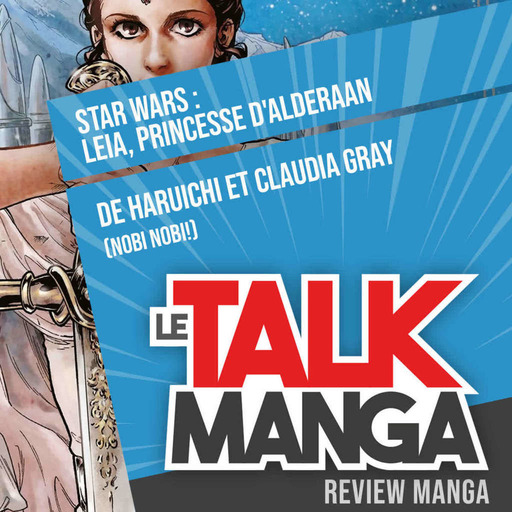 [Manga] Star Wars – Leia, Princesse d’Alderaan de HARUICHI et Claudia GRAY