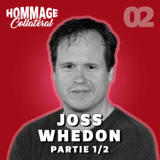 Hommage Collatéral 02 | Joss Whedon, conteur en quête de sens – partie 1/2