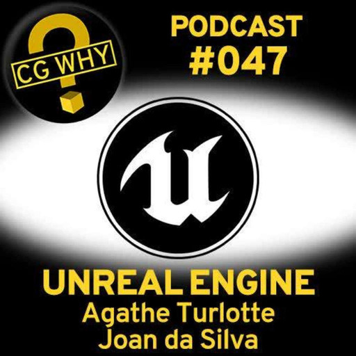 CGWhy 047 – Unreal Engine