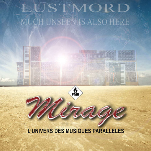 Mirage 230 - Lustmord "Much Unseen is Also Here"