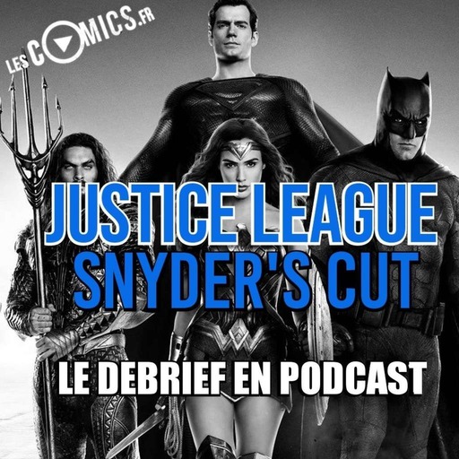 Justice League Snyder's Cut - Avis et débrief en podcast