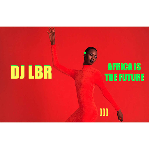 DJ LBR AFRICA IS THE FUTURE