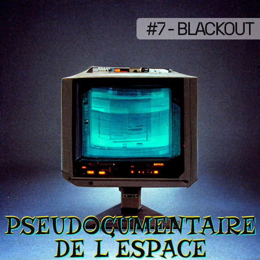 Pseudocumentaire de l’espace - S01E07 - Blackout