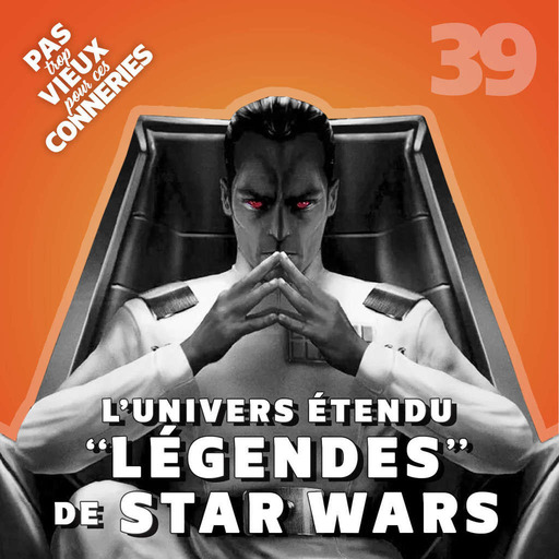 Pas trop vieux 39 | L'Univers Étendu "Légendes" de Star Wars (1976 - 2013)