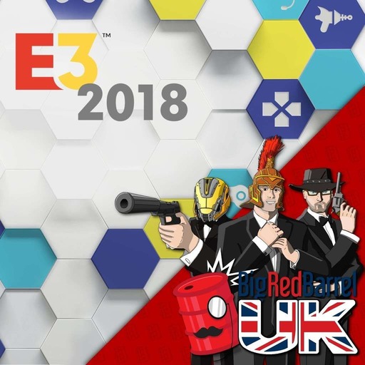 BRB UK 297: The Big E3 Show 2018