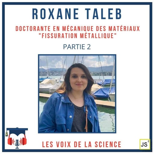 Roxane Taleb - Doctorante en mécanique des matériaux "Fissuration métallique" - Partie 2