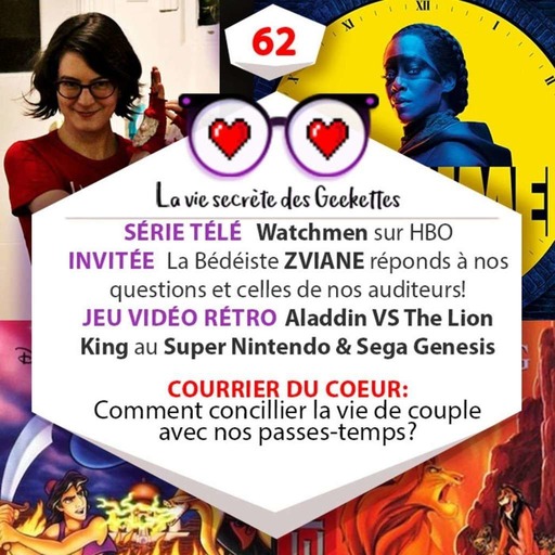 62 - ZVIANE est notre invitée! + WATCHMEN + Aladdin VS The Lion King + Courrier du coeur: Passe-temps et vie de couple?