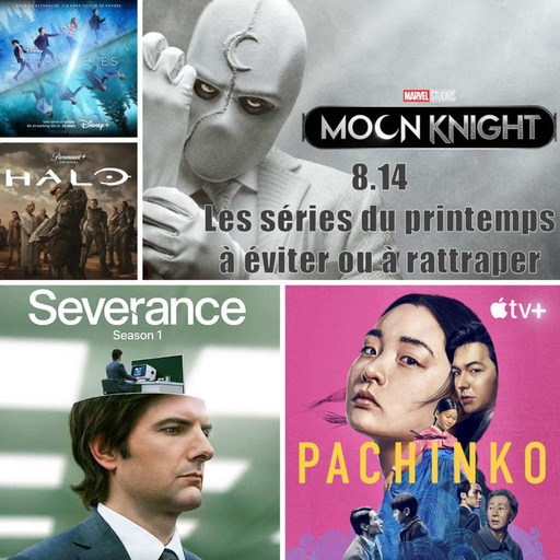 8x14 - Les séries du printemps avec Severance, Pachinko, Moon Knight, Halo