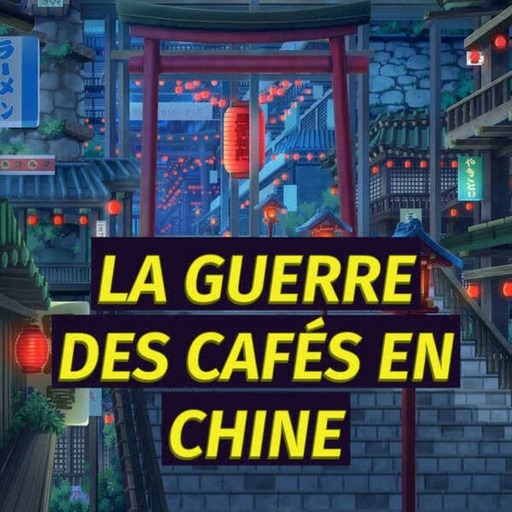 [AL022] La « Guerre des Cafés » en Chine
