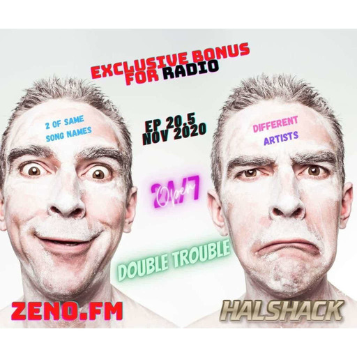 Episode 76: Halshack Ep 20.5 (DOUBLE TROUBLE) Nov 2020- bonus show (ZENO FM Halshack Radio exclusive)