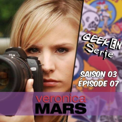 Geek en série 3x07: Veronica Mars